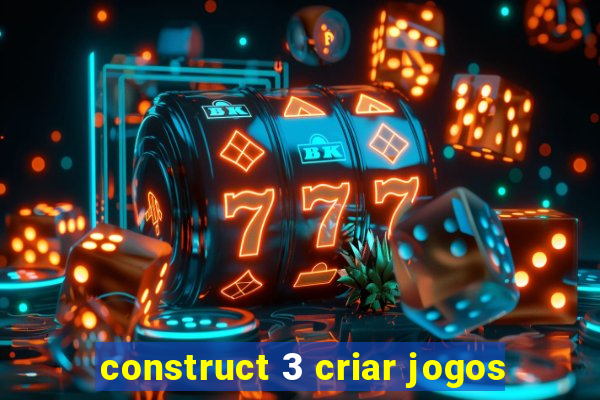 construct 3 criar jogos